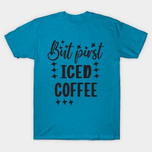 But first iced coffee T-Shirt